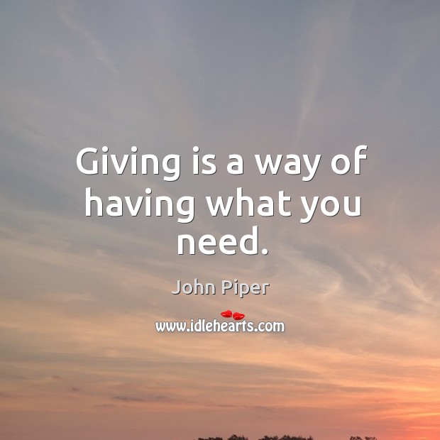 Giving is a way of having what you need. Image