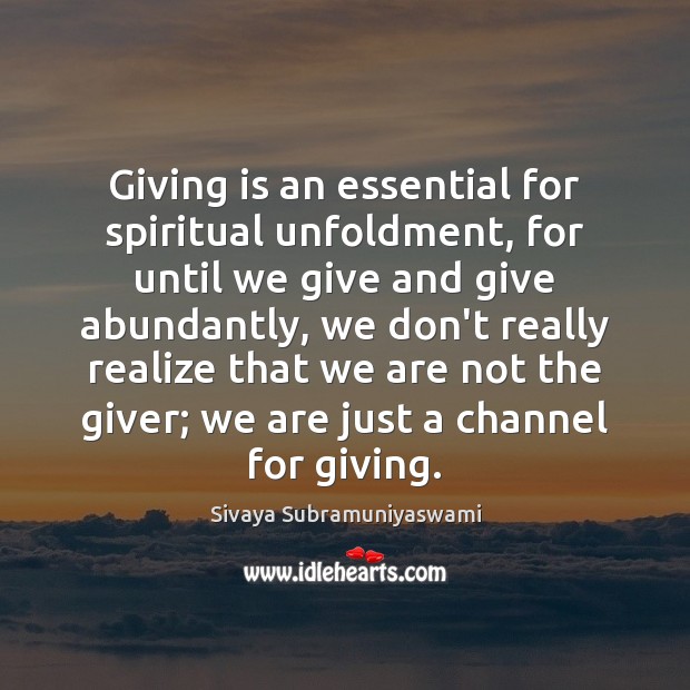 Giving is an essential for spiritual unfoldment, for until we give and Sivaya Subramuniyaswami Picture Quote