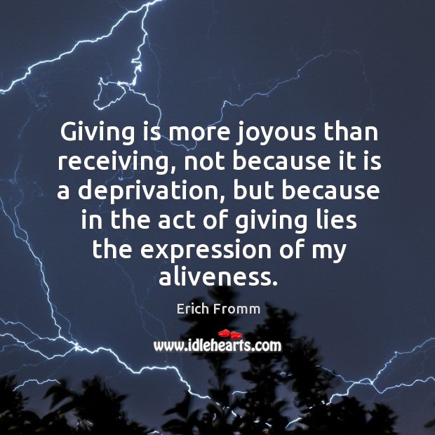 Giving is more joyous than receiving, not because it is a deprivation, Erich Fromm Picture Quote