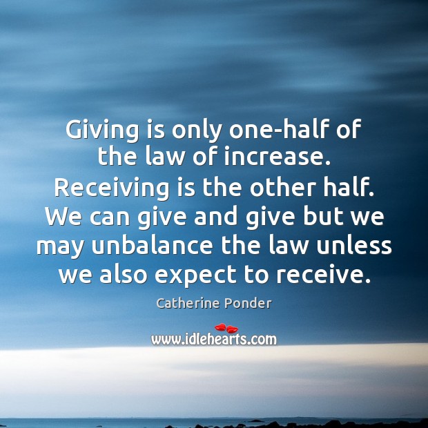 Giving is only one-half of the law of increase. Receiving is the Catherine Ponder Picture Quote