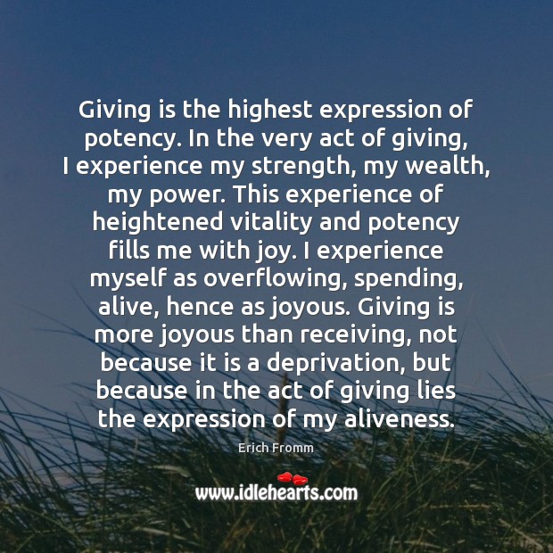 Giving is the highest expression of potency. In the very act of Image