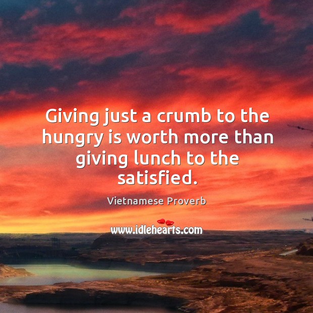 Giving just a crumb to the hungry is worth more Vietnamese Proverbs Image