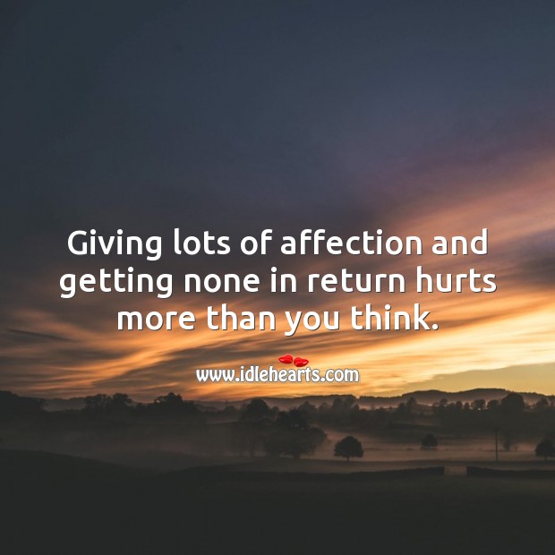 Giving lots of affection and getting none in return hurts more than you think. Love Hurts Quotes Image
