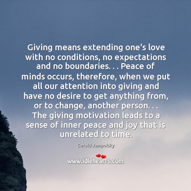 Giving means extending one’s love with no conditions, no expectations and no Gerald Jampolsky Picture Quote