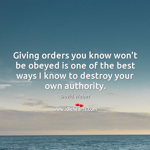 Giving orders you know won’t be obeyed is one of the best David Weber Picture Quote