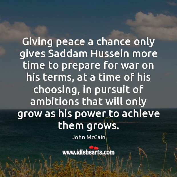 Giving peace a chance only gives Saddam Hussein more time to prepare War Quotes Image