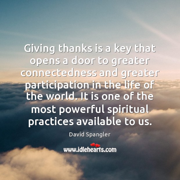 Giving thanks is a key that opens a door to greater connectedness David Spangler Picture Quote