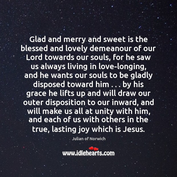 Glad and merry and sweet is the blessed and lovely demeanour of Julian of Norwich Picture Quote