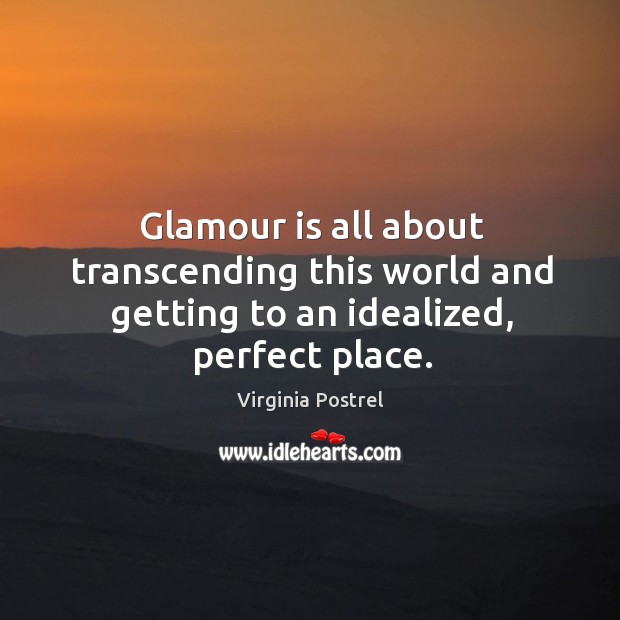 Glamour is all about transcending this world and getting to an idealized, perfect place. Image