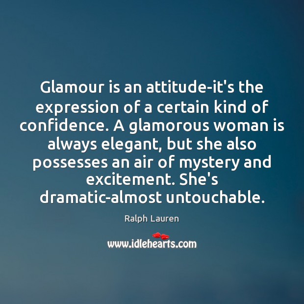Glamour is an attitude-it’s the expression of a certain kind of confidence. Ralph Lauren Picture Quote