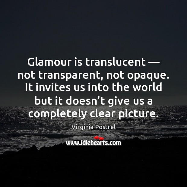 Glamour is translucent — not transparent, not opaque. It invites us into the Image