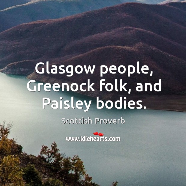 Glasgow people, greenock folk, and paisley bodies. Image