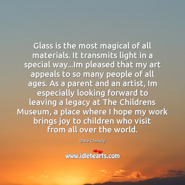 Glass is the most magical of all materials. It transmits light in Dale Chihuly Picture Quote