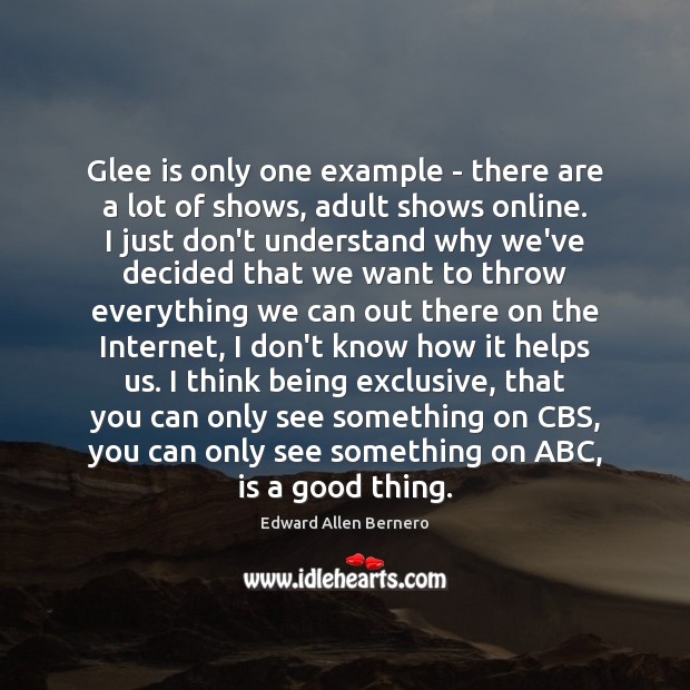 Glee is only one example – there are a lot of shows, Edward Allen Bernero Picture Quote