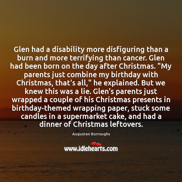 Glen had a disability more disfiguring than a burn and more terrifying Augusten Burroughs Picture Quote