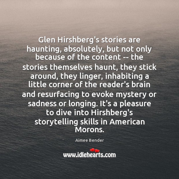 Glen Hirshberg’s stories are haunting, absolutely, but not only because of the 