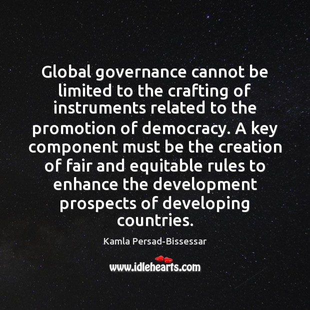 Global governance cannot be limited to the crafting of instruments related to Kamla Persad-Bissessar Picture Quote