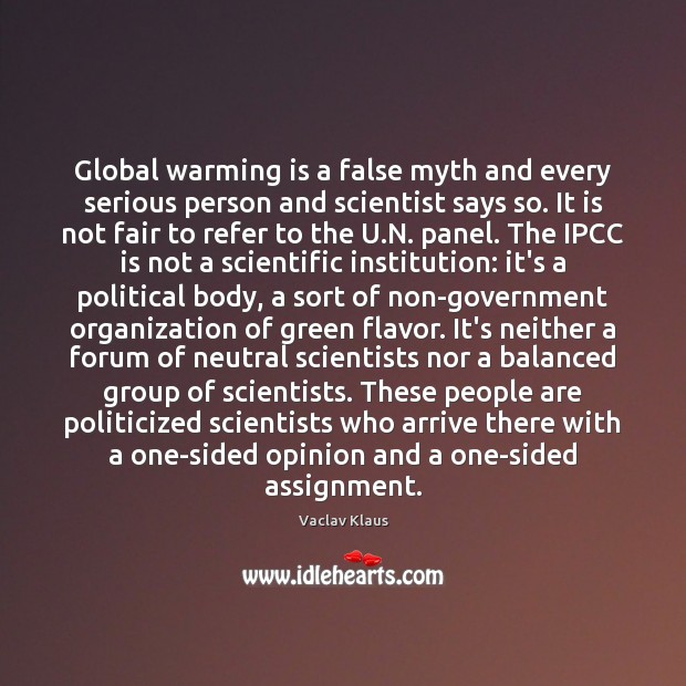 Global warming is a false myth and every serious person and scientist Vaclav Klaus Picture Quote