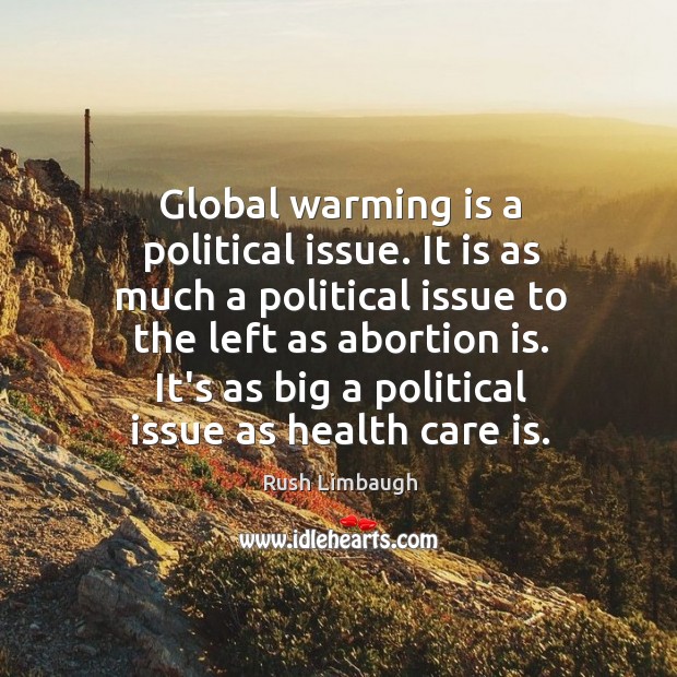 Global warming is a political issue. It is as much a political Care Quotes Image