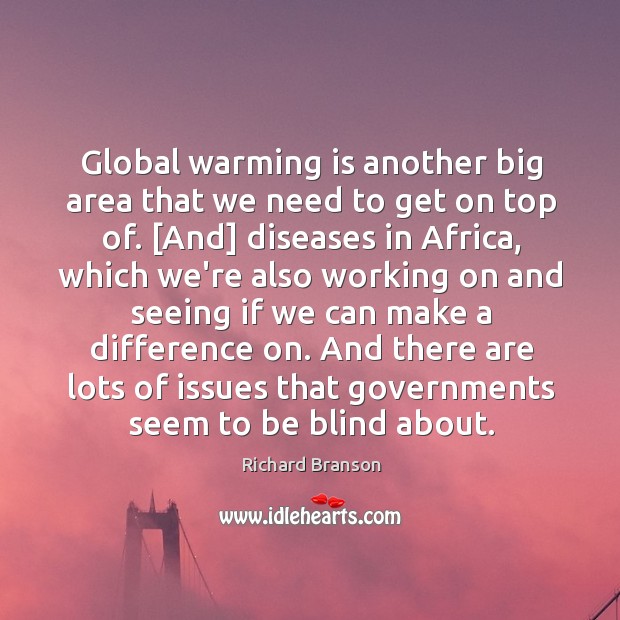 Global warming is another big area that we need to get on Image