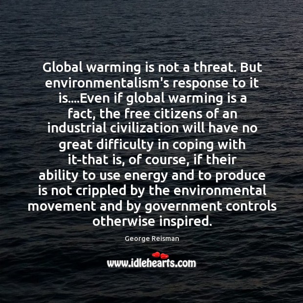 Global warming is not a threat. But environmentalism’s response to it is…. Image
