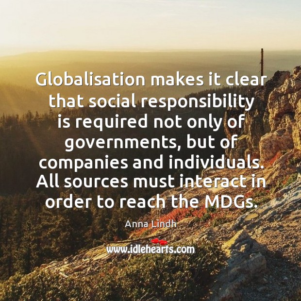 Globalisation makes it clear that social responsibility is required not only of governments Social Responsibility Quotes Image