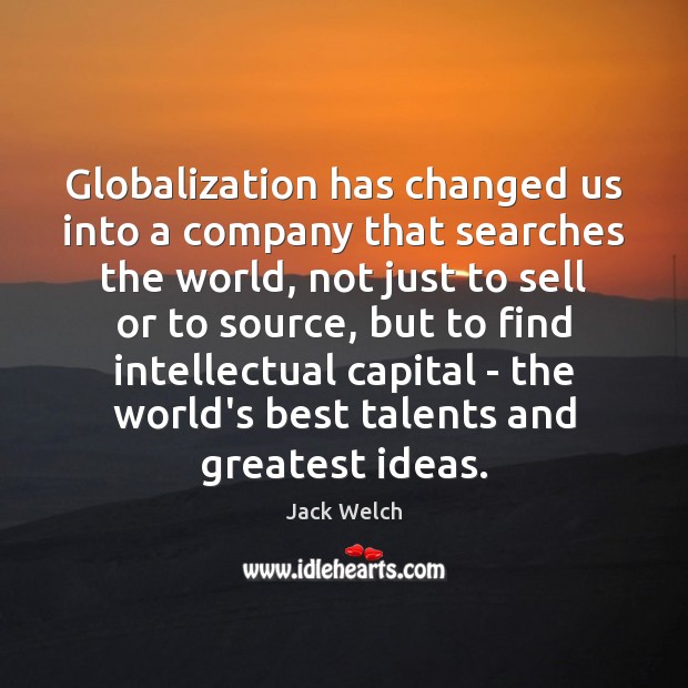 Globalization has changed us into a company that searches the world, not Image