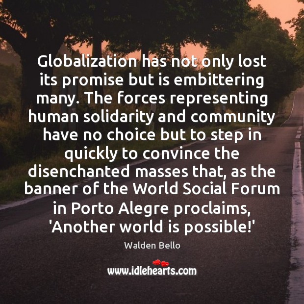 Globalization has not only lost its promise but is embittering many. The Promise Quotes Image