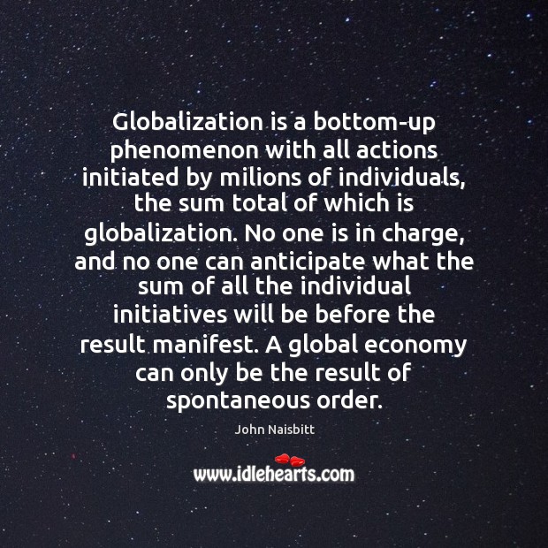 Globalization is a bottom-up phenomenon with all actions initiated by milions of Image