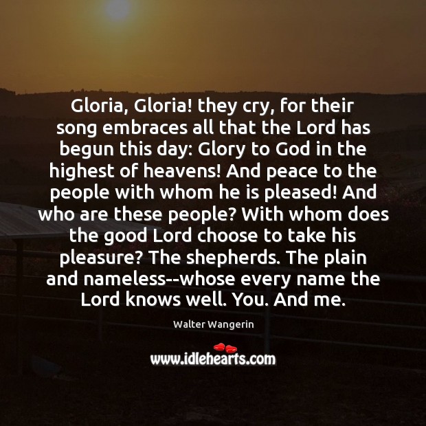 Gloria, Gloria! they cry, for their song embraces all that the Lord Walter Wangerin Picture Quote