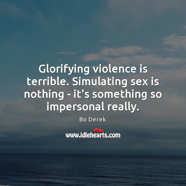 Glorifying violence is terrible. Simulating sex is nothing – it’s something so Image