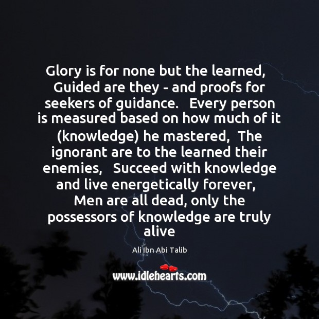Glory is for none but the learned,   Guided are they – and Ali Ibn Abi Talib Picture Quote
