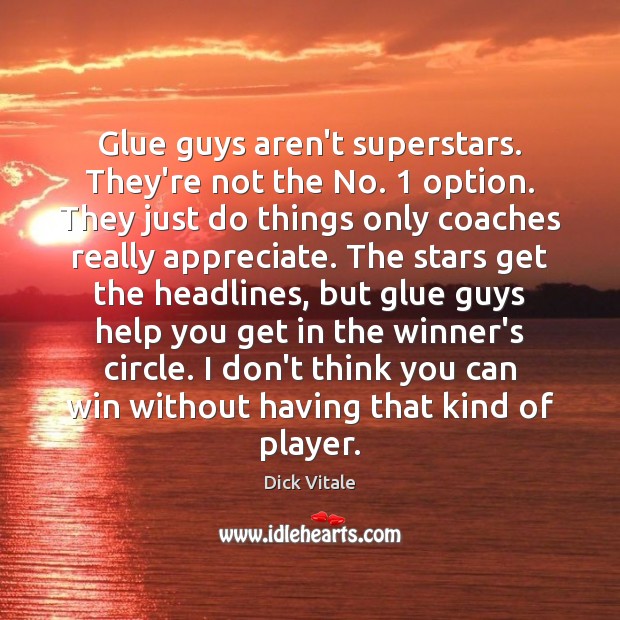 Glue guys aren’t superstars. They’re not the No. 1 option. They just do Dick Vitale Picture Quote