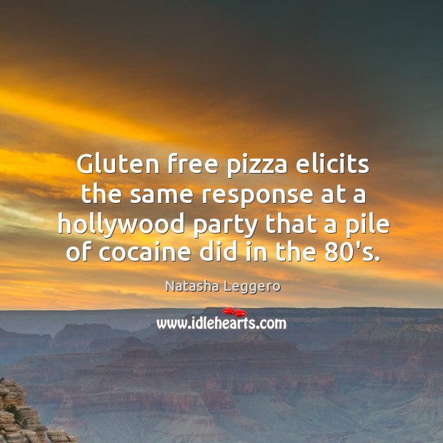 Gluten free pizza elicits the same response at a hollywood party that Natasha Leggero Picture Quote