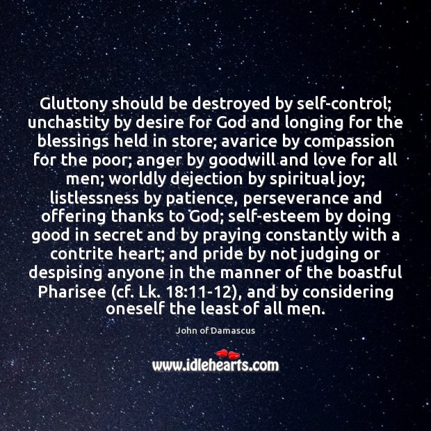 Gluttony should be destroyed by self-control; unchastity by desire for God and John of Damascus Picture Quote