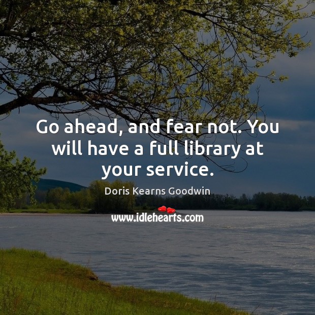 Go ahead, and fear not. You will have a full library at your service. Image