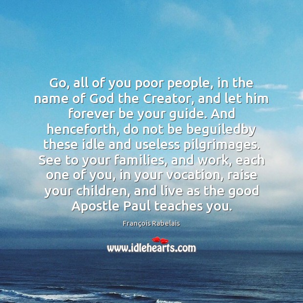 Go, all of you poor people, in the name of God the François Rabelais Picture Quote