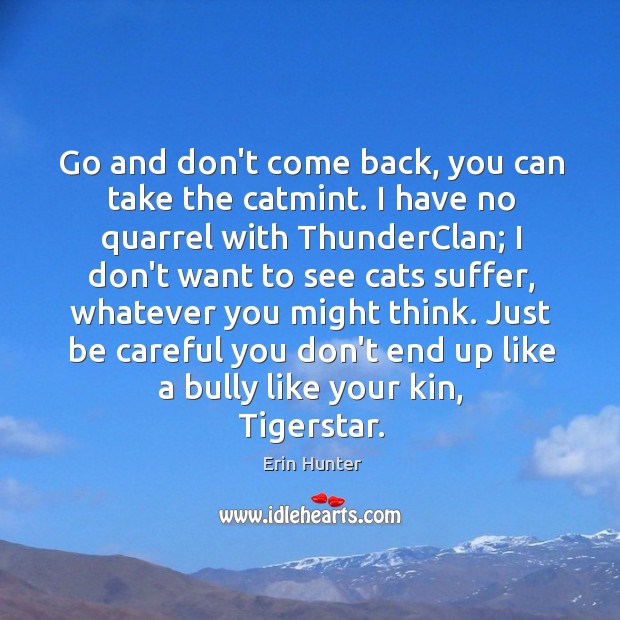 Go and don’t come back, you can take the catmint. I have Erin Hunter Picture Quote