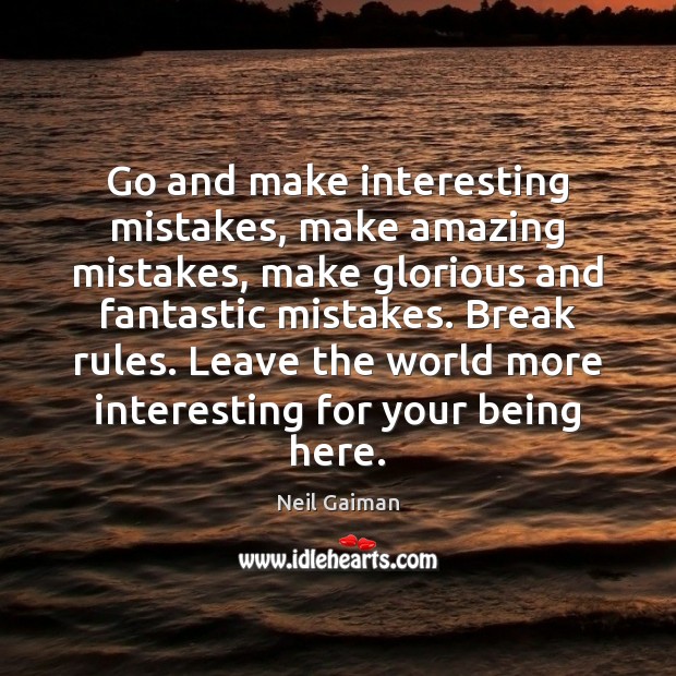 Go and make interesting mistakes, make amazing mistakes, make glorious and fantastic Image