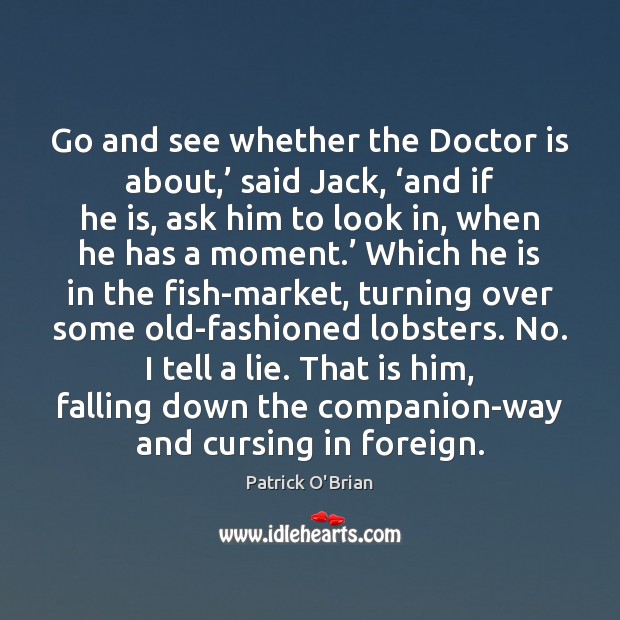 Go and see whether the Doctor is about,’ said Jack, ‘and if Image