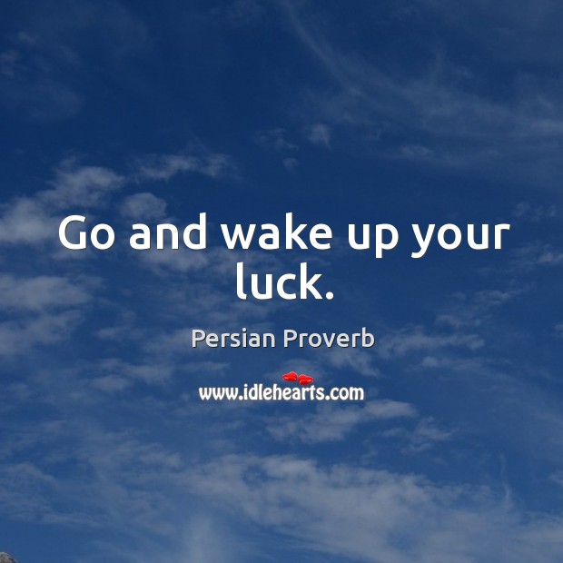 Go and wake up your luck. Persian Proverbs Image