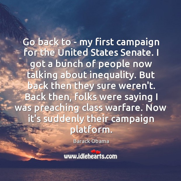 Go back to – my first campaign for the United States Senate. Barack Obama Picture Quote
