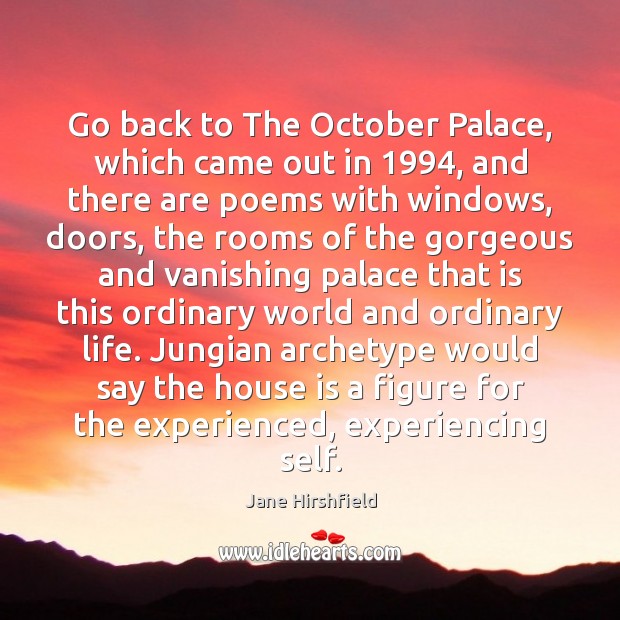 Go back to The October Palace, which came out in 1994, and there Jane Hirshfield Picture Quote