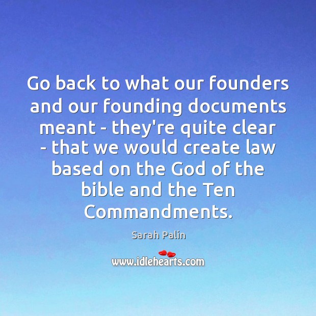 Go back to what our founders and our founding documents meant – Sarah Palin Picture Quote