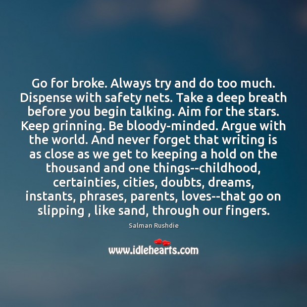 Go for broke. Always try and do too much. Dispense with safety Image