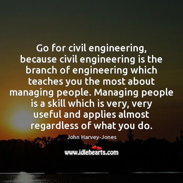 Go for civil engineering, because civil engineering is the branch of engineering Image