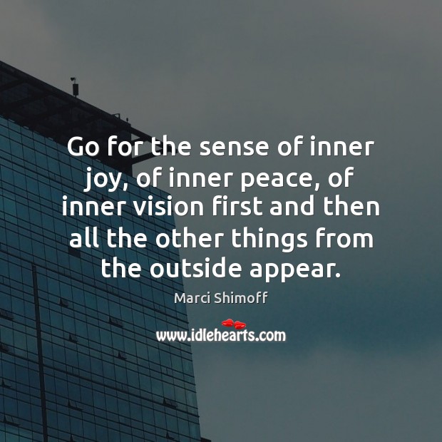 Go for the sense of inner joy, of inner peace, of inner Marci Shimoff Picture Quote
