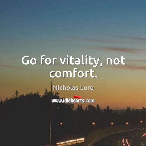 Go for vitality, not comfort. Nicholas Lore Picture Quote
