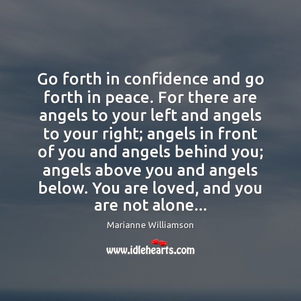 Go forth in confidence and go forth in peace. For there are Marianne Williamson Picture Quote