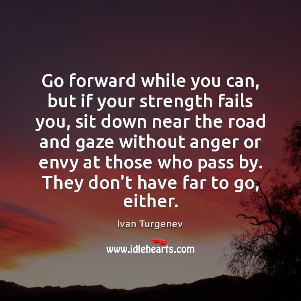 Go forward while you can, but if your strength fails you, sit Ivan Turgenev Picture Quote